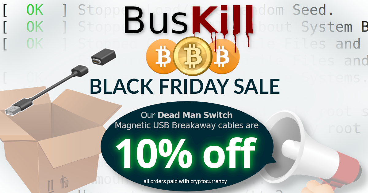 BusKill Bitcoin Black Friday Sale - Our Dead Man Switch Magnetic USB Breakaway cables are 10% off all orders paid with cryptocurrency
