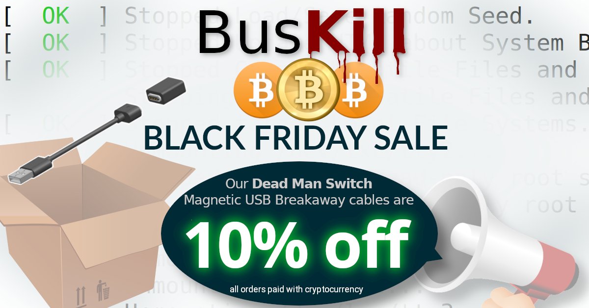 BusKill Bitcoin Black Friday Sale - Our Dead Man Switch Magnetic USB Brakaway cables are 10% off all orders paid with cryptocurrency