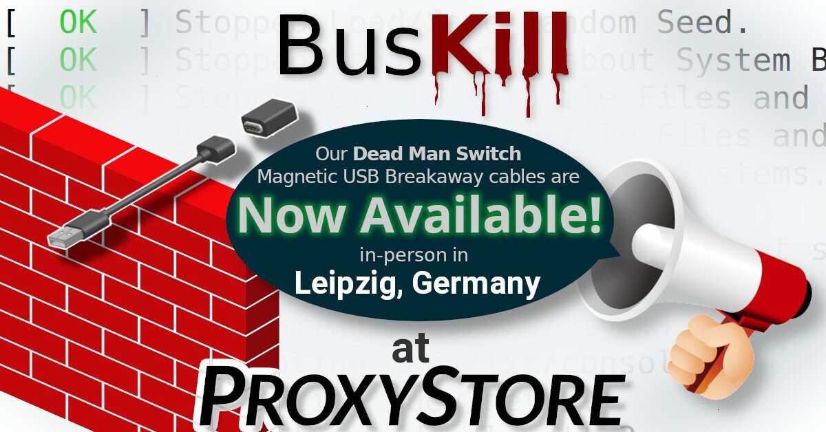 [BusKill] Our Dead Man Switch Magnetic USB Breakaway cables are NowAvailable in-person in Leipzig, Germany atProxyStore