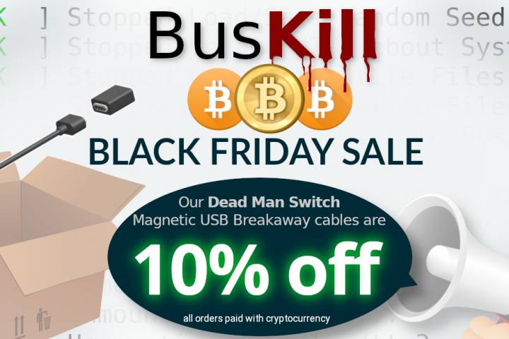 BusKill Bitcoin Black Friday Sale - Our Dead Man Switch Magnetic USB Brakaway cables are 10% off all orders paid with cryptocurrency